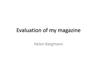 Evaluation of my magazine
Helen Bargmann
 