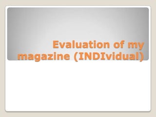Evaluation of my magazine (INDIvidual) 