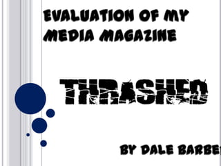 Evaluation of my Media Magazine By Dale Barber 