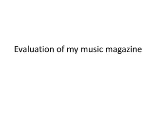 Evaluation of my music magazine
 