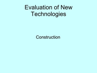 Evaluation of New Technologies Construction 