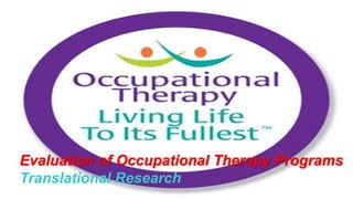 Evaluation of Occupational Therapy Programs
Translational Research
 