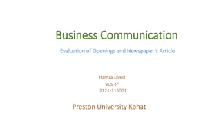 Business Communication
Evaluation of Openings and Newspaper’s Article
Hamza Javed
BCS 4th
2121-115001
Preston University Kohat
 