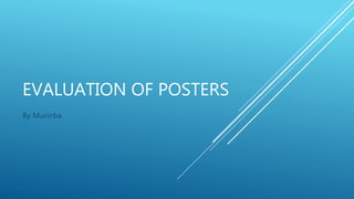 EVALUATION OF POSTERS
By Munirba
 