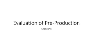 Evaluation of Pre-Production
Chelsea Yu
 