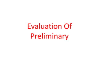 Evaluation Of
 Preliminary
 