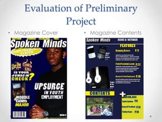 Evaluation of Preliminary
              Project
• Magazine Cover   • Magazine Contents
 