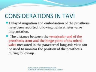 CONSIDERATIONS IN TAVI
Delayed migration and embolisation of the prosthesis
 have been reported following transcatheter v...