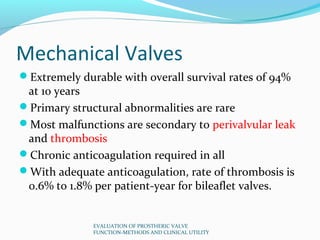 Mechanical Valves
Extremely durable with overall survival rates of 94%
 at 10 years
Primary structural abnormalities are...