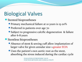 Biological Valves
Stented bioprostheses
  Primary mechanical failure at 10 years is 15-20%
  Preferred in patients over...