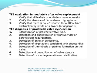 TEE evaluation immediately after valve replacement
1.     Verify that all leaflets or occluders move normally.
2.     Veri...