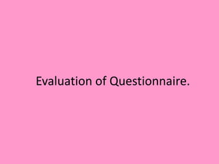 Evaluation of Questionnaire.
 