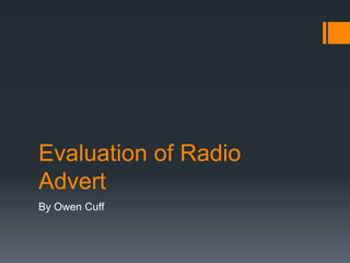 Evaluation of Radio
Advert
By Owen Cuff
 