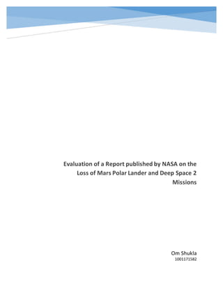 Evaluation of a Report published by NASA on the
Loss of Mars Polar Lander and Deep Space 2
Missions
Om Shukla
1001171582
 