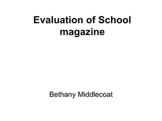 Evaluation of School magazine Bethany Middlecoat 