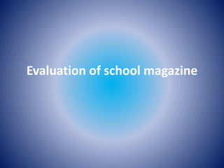 Evaluation of school magazine 
 