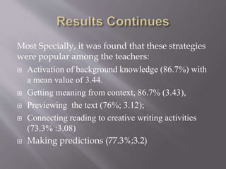 Most Specially, it was found that these strategies
were popular among the teachers:
 Activation of background knowledge (...