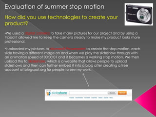 Evaluation of summer stop motion How did you use technologies to create your product? ,[object Object]