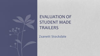 Zsanett Stockdale
EVALUATION OF
STUDENT MADE
TRAILERS
 