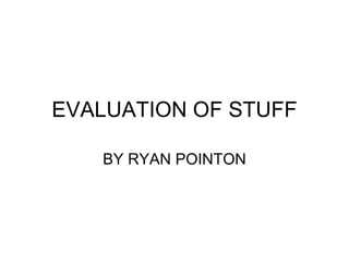 EVALUATION OF STUFF BY RYAN POINTON 