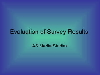 Evaluation of Survey Results AS Media Studies 