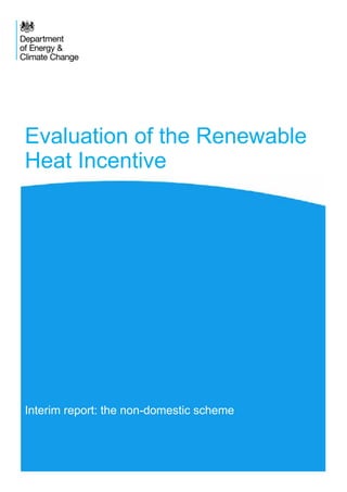 Evaluation of the Renewable
Heat Incentive
Interim report: the non-domestic scheme
 