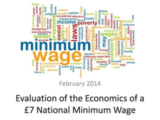 Labour Market Economics
February 2014

Evaluation of the Economics of a
£7 National Minimum Wage

 