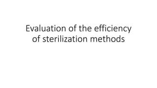 Evaluation of the efficiency
of sterilization methods
 