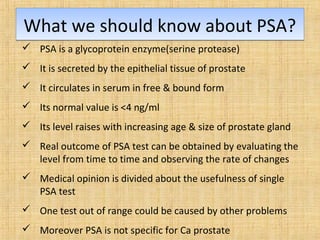 Confounding factors for PSAConfounding factors for PSA
• PSA level increases in
1. Ca prostate
2. BPH
3. Prostatitis
4. In...
