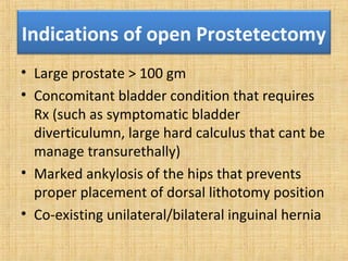 Contraindication of open
prostatectomy
• Small fibrous prostate gland
• Previous prostatectomy
• Previous pelvic surgery
•...
