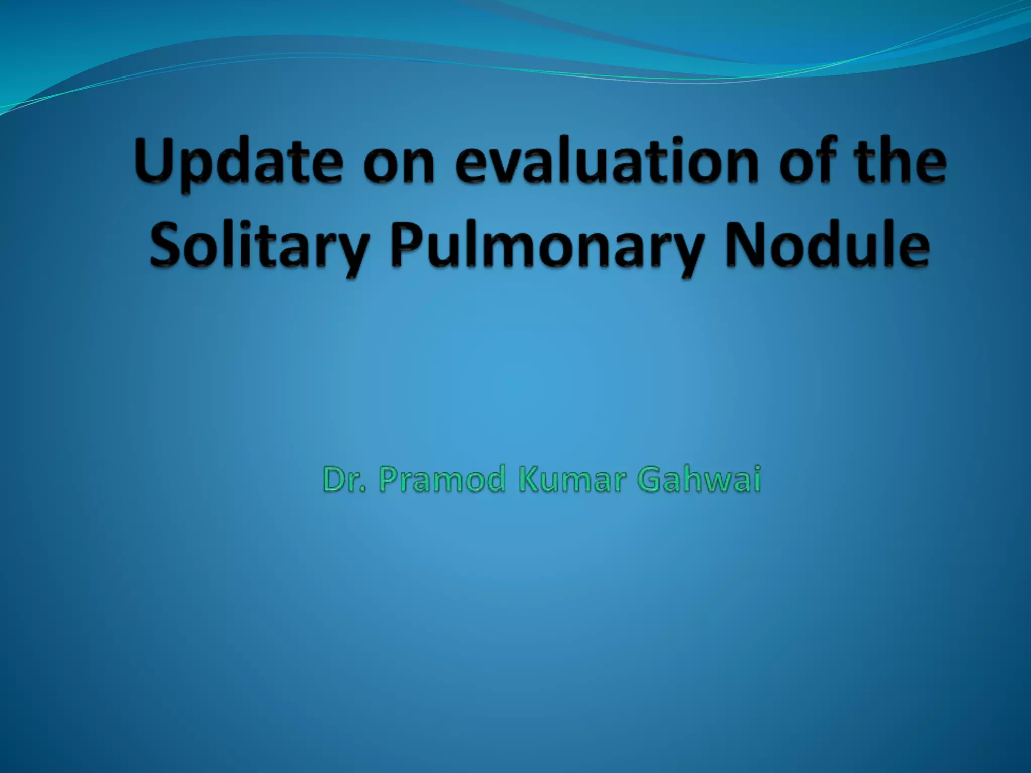 Evaluation of the solitary pulmonary nodule (radiographics) | PPTX