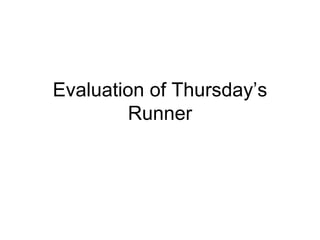 Evaluation of Thursday’s Runner 