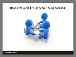 Drive accountability for people being coachedCommLab India