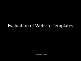 Evaluation of Website Templates




             Brontё Vickery
 