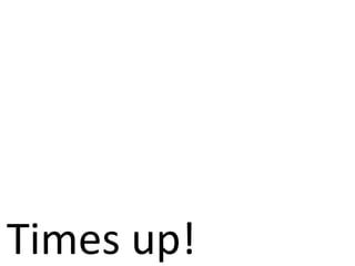 Times up!
 