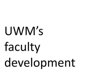 UWM’s
faculty
development
 