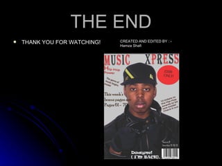 THE END THANK YOU FOR WATCHING! CREATED AND EDITED BY : -Hamza Shafi 