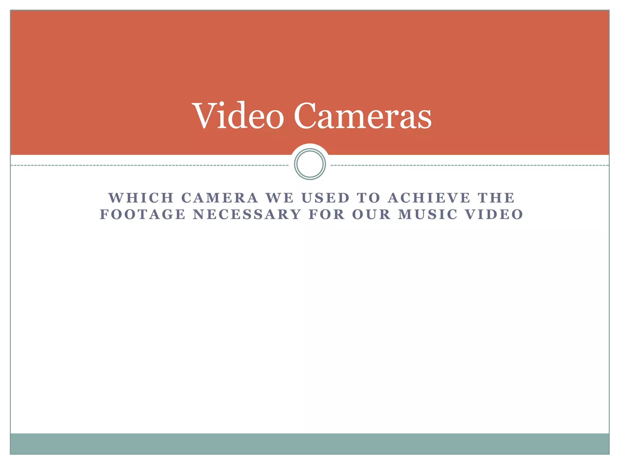 Which camera we used to achieve the footage necessary for our music videoVideo Cameras