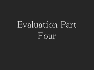Evaluation Part
Four
 