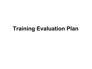 Training Evaluation Plan
 