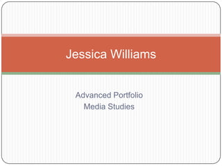 Jessica Williams


 Advanced Portfolio
   Media Studies
 