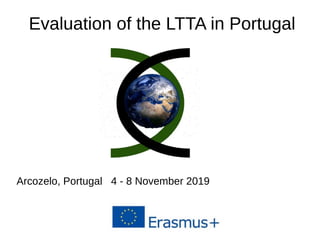 Evaluation of the LTTA in Portugal
Arcozelo, Portugal 4 - 8 November 2019
 
