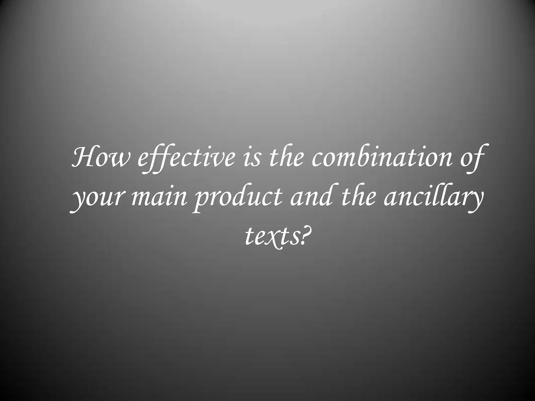 How effective is the combination of your main product and the ancillary texts?