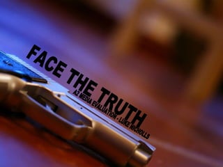 FACE THE TRUTH A2 MEDIA EVALUATION - LUKE NICHOLLS 