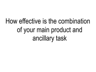 How effective is the combination of your main product and ancillary task 