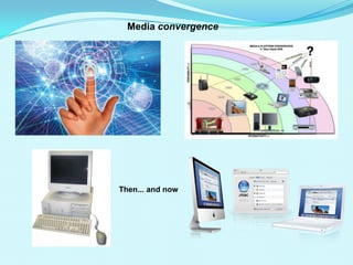 Convergenceis the technology driven unification of different media channels. For many years different media was clearly separated: broadcast TV, broadcast radio, newspapers, books, video and film, recorded music etc. The internet and other digital methods of distribution have changed this over the years. A digital connection or physical medium can carry any type of content; video can be used on a mobile phone network or music over the internet.Media convergenceThen... and now