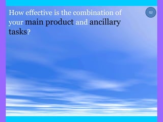 How effective is the combination of   Q2


your main product and ancillary
tasks?
 