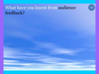 What have you learnt from audience   Q3


feedback?
 