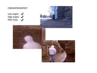 CINEMATOGRAPHY!Low angles High anglesPOV shots