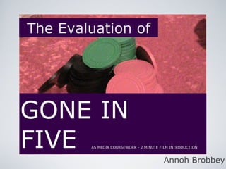 [object Object],[object Object],The Evaluation of Annoh Brobbey AS MEDIA COURSEWORK - 2 MINUTE FILM INTRODUCTION 
